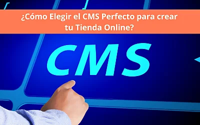 ¿Cómo Elegir el CMS Perfecto para crear tu Tienda Online?
