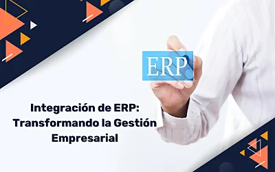 Integración de ERP: Transformando la Gestión Empresarial